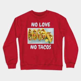 No love, No tacos Crewneck Sweatshirt